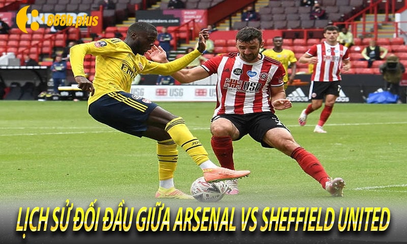 Lịch sử đối đầu giữa Arsenal vs Sheffield United