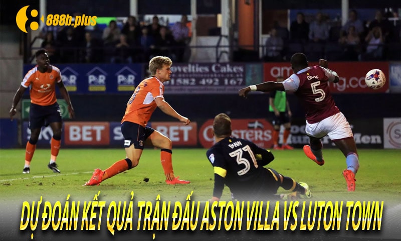 Dự đoán kết quả trận đấu - Soi kèo Aston Villa vs Luton Town