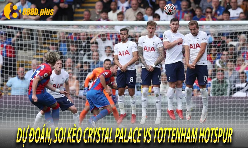 Dự đoán, Soi kèo Crystal Palace vs Tottenham Hotspur